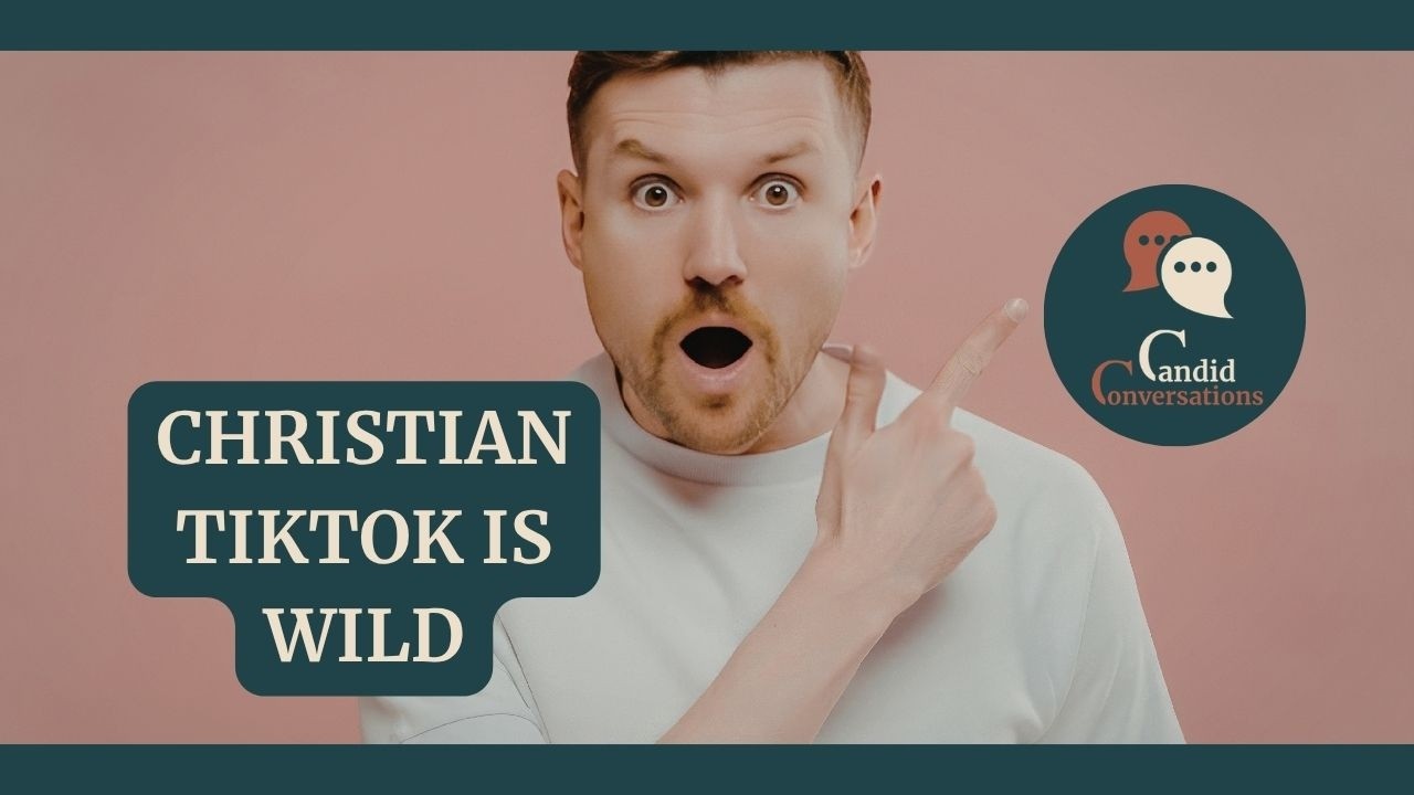 Candid Conversations 168: The Most Bizarre Christian TikToks We've Seen This Week