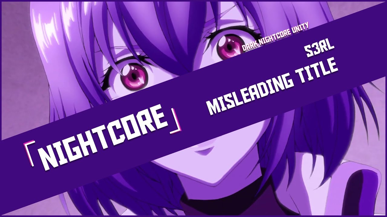 「 Nightcore 」➥ S3RL - Misleading Title