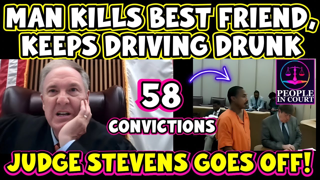 JUDGE STEVENS EXPLODES ON DEFENDANT - 58 CONVICTIONS, KILLS BEST FRIEND, GETS 3RD DUI