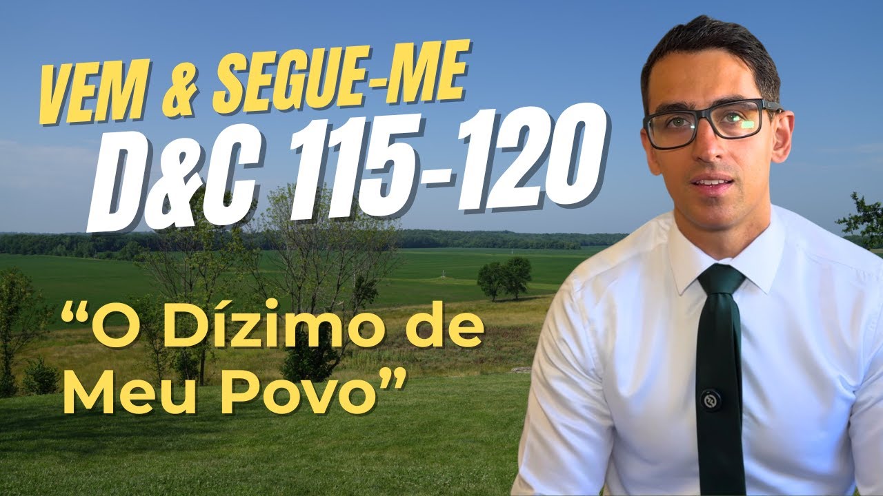 Vem e Segue-me Lucas Guerreiro - D&C 115–120 - Seu sacrifício será mais sagrado que seu crescimento