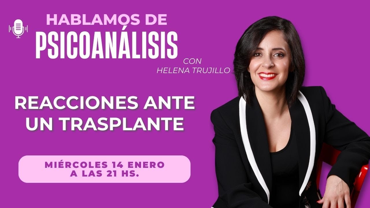 REACCIONES ANTE UN TRASPLANTE DE ÓRGANOS. HABLAMOS DE PSICOANÁLISIS CON HELENA TRUJILLO