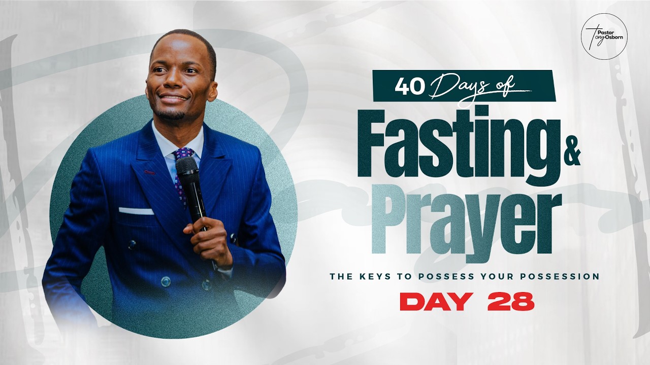 Day 28 | 40 Days of Fasting & Prayers | Pastor Tony Osborn | 17th Mar 2026