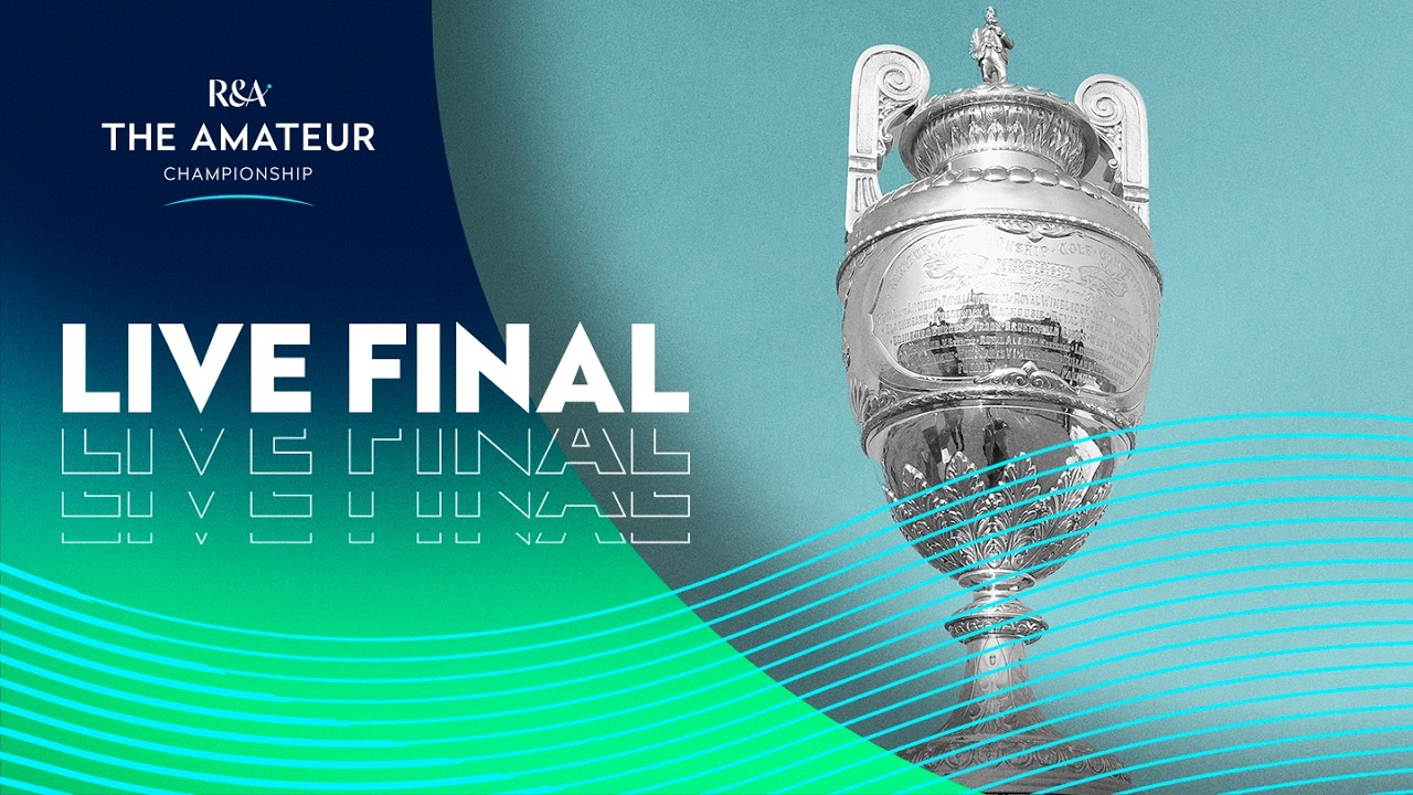 🔴 LIVE | The Amateur Championship Golf | FINAL