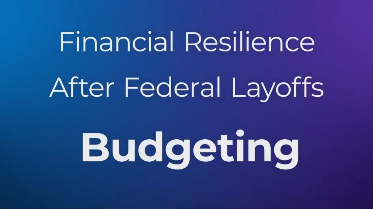 Financial Resilience After Federal Layoffs: Budgeting