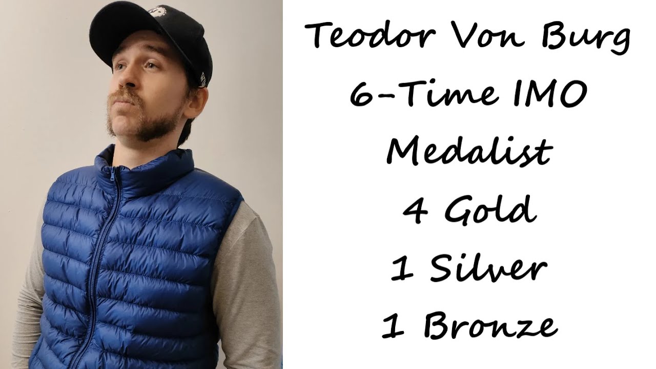 Teodor Von Burg: 6-Time IMO, International Mathematical Olympiads, Medalist.  Belgrade, Serbia.