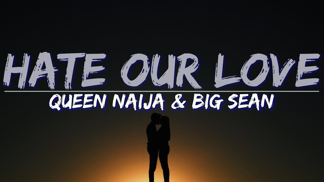 Queen Naija & Big Sean - Hate Our Love (Clean) (Lyrics) - Audio, 4k Video
