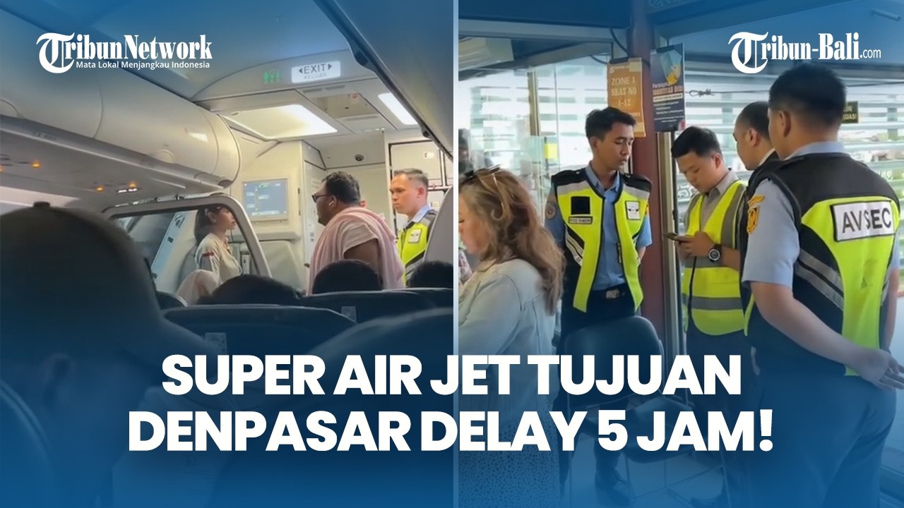 Viral! Super Air Jet Tujuan Denpasar Delay 5 Jam, Penumpang Keluhkan Minim Informasi