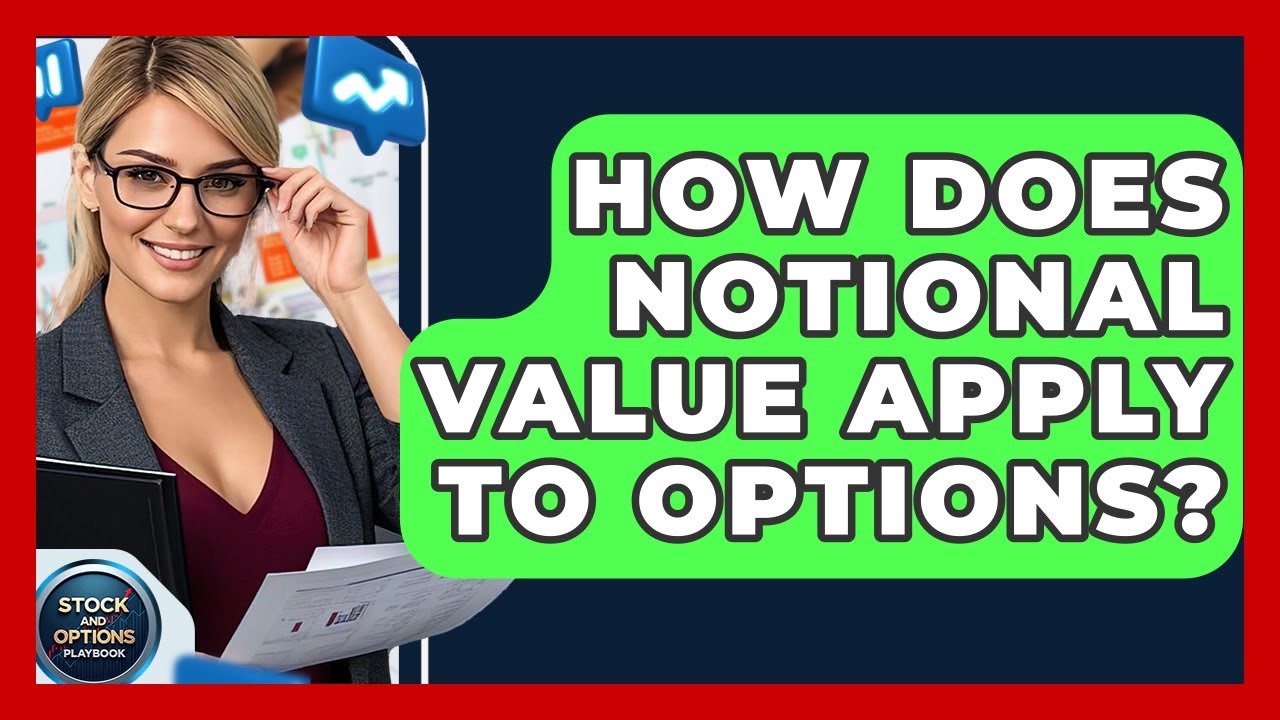 How Does Notional Value Apply To Options? - Stock and Options Playbook