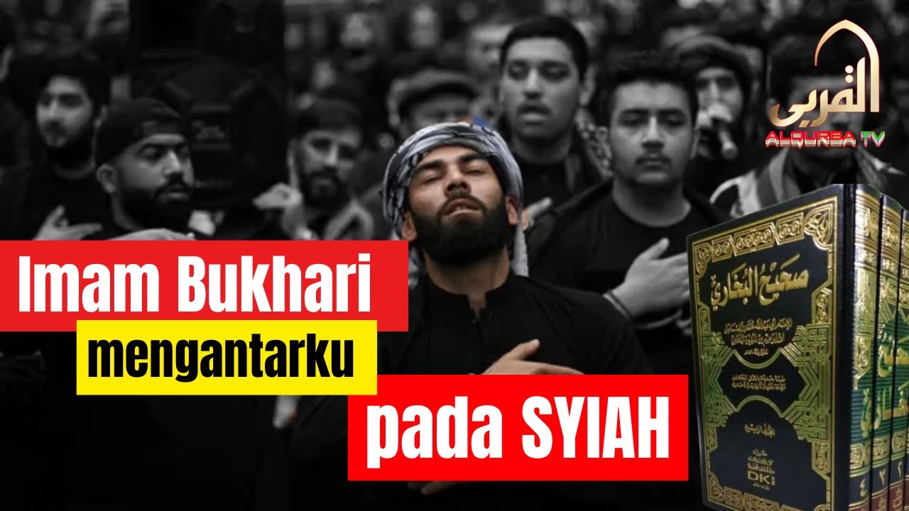 IMAM BUKHARI MENGANTARKU PADA SYIAH | AL QURBATV