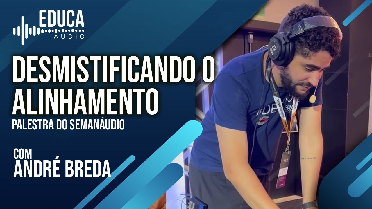 Desmistificando o Alinhamento | Mitos e verdades sobre ajuste de sistemas de som - Semanaudio 2025