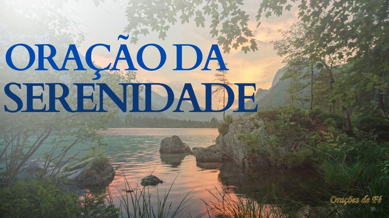 Oração da Serenidade - Para aqueles que procuram paz e serenidade em meio ao caos da vida