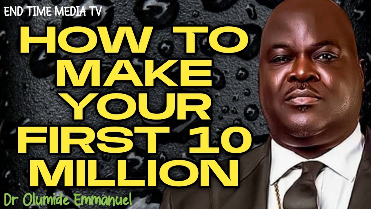 HOW TO MAKE YOUR FIRST 10 MILLION|| DR OLUMIDE EMMANUEL 