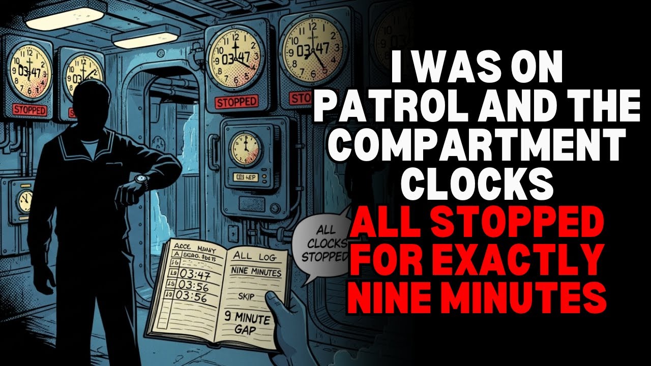 I Was on Patrol and the Compartment Clocks All Stopped for Exactly Nine Minutes.