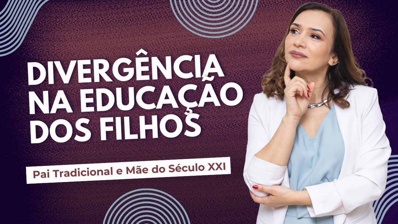 Divergência na Educação do Filho! Mãe do Século XXI e Pai Tradicional, o que fazer?