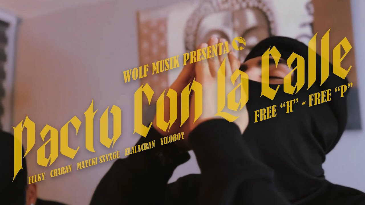 PACTO CON LA CALLE (FREE H - FREE P) - ELLKY, CHARAN, MAYCKI SXVXGE, ELALACRAN, YILOBOY