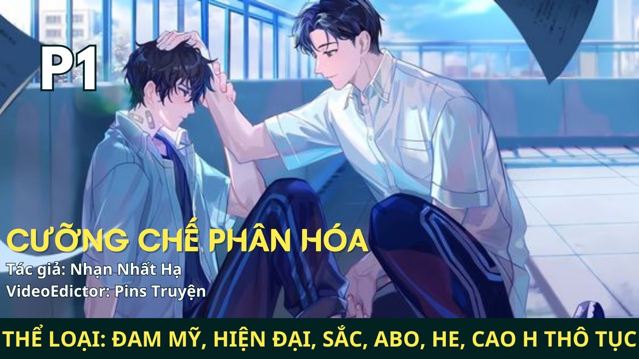Truyện Audio Cưỡng Chế Phân Hóa - Nhạn Nhất Hạ Truyện Đam Mỹ, Sắc, Hiện đại, ABO, 1x1, HE, CAO H