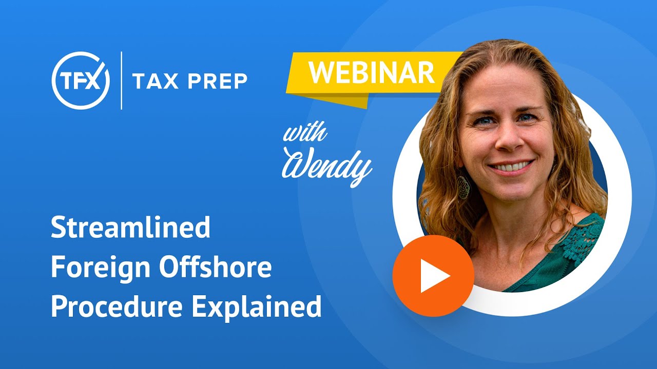Taxes for Expats (TFX) Webinar: Streamlined Foreign Offshore Procedure Explained