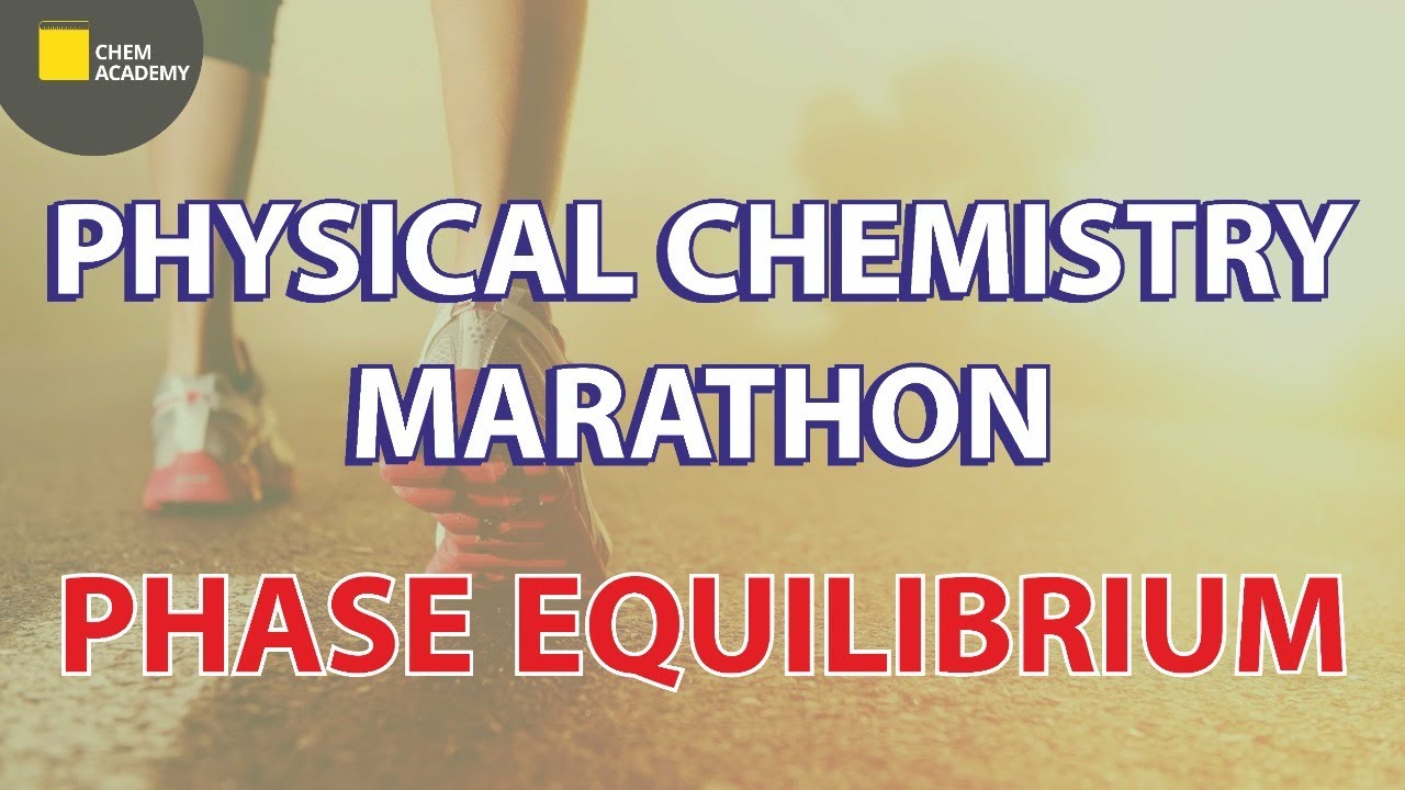 Phase Equilibrium | Physical Chemistry | Chemistry Marathon | Chem Academy