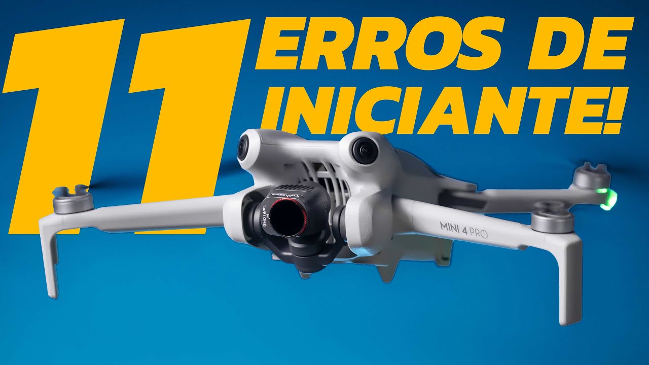DRONES: 11 ERROS de INICIANTE | Tutorial e dicas de VOO | DJI Mini 4 PRO, Air 3, MAVIC