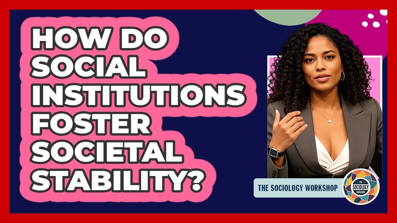 How Do Social Institutions Foster Societal Stability?