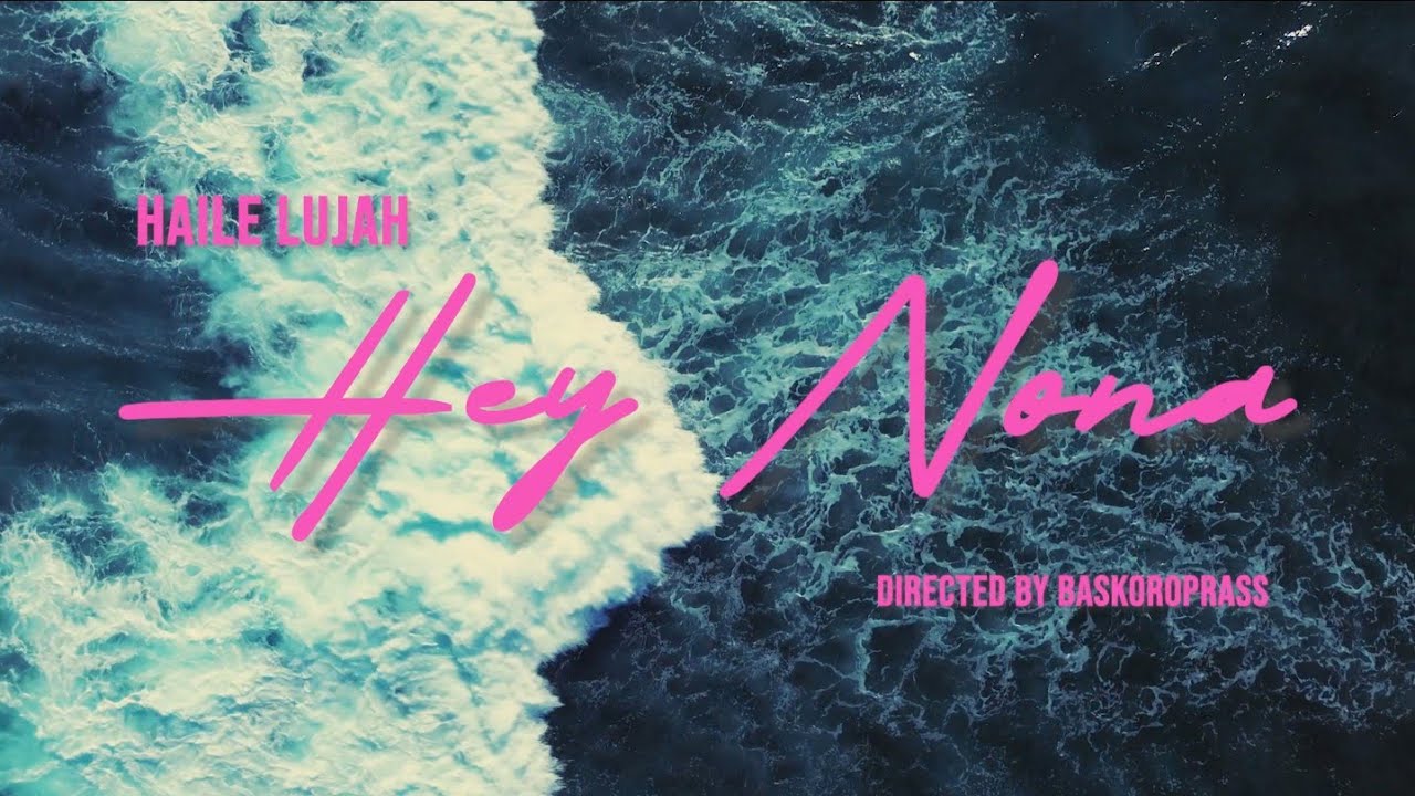 Haile Lujah - Hey Nona (Official Music Video)