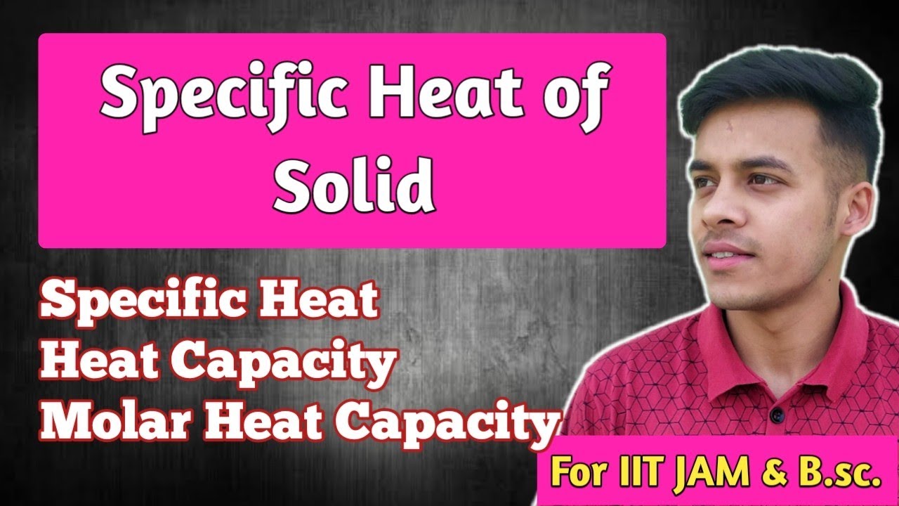 Solid state (Lec - 27) Specific  Heat || Heat capacity || Molar Heat capacity || for CSIR NET & GATE