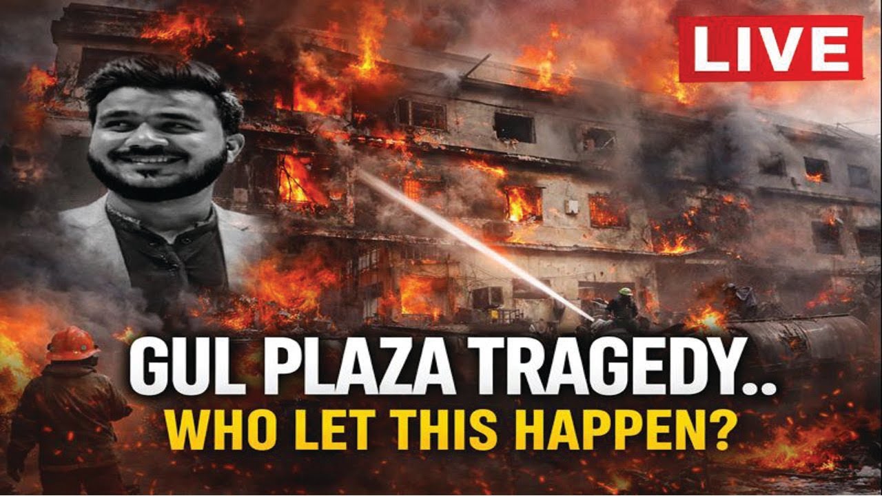 Gul Plaza Tragedy, Who's next? Shook the Nation.This Fire Could Happen Again WHO LET THIS HAPPEN?