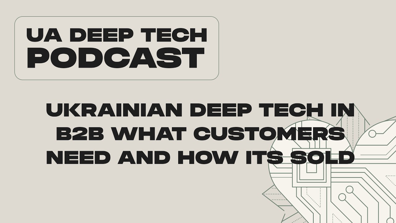 Ukrainian Deep Tech in B2B: What Customers Need and How It’s Sold