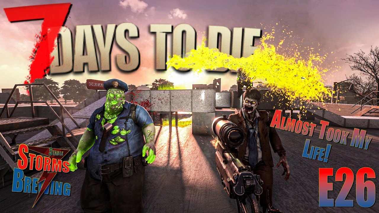 Oreally Auto Almost Took my Life! / Storms Brewing / 7 Days to Die V2.5 / E26 / #zombiesurvival