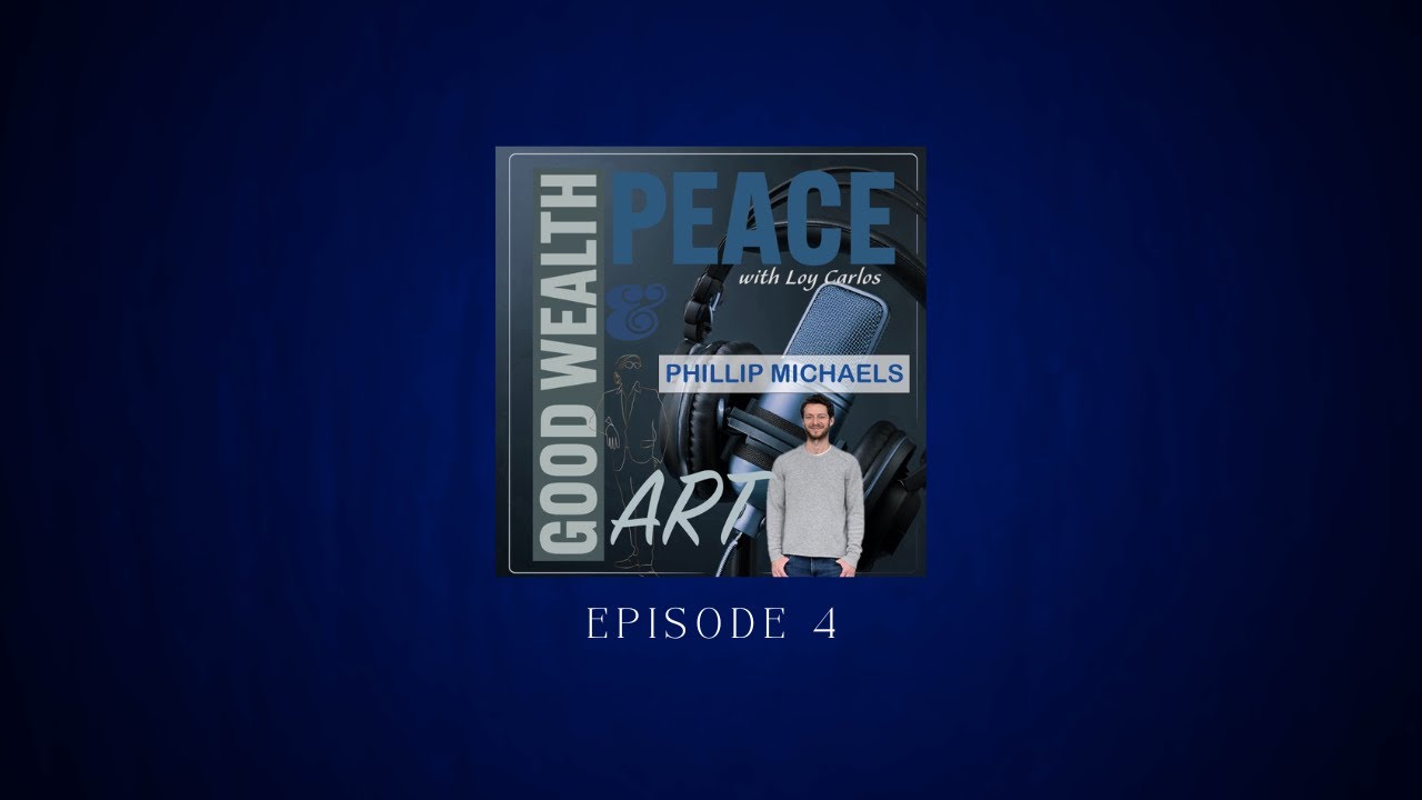 Peace & Good Wealth | Episode 4: Phillip Michaels | On Art & Spirituality