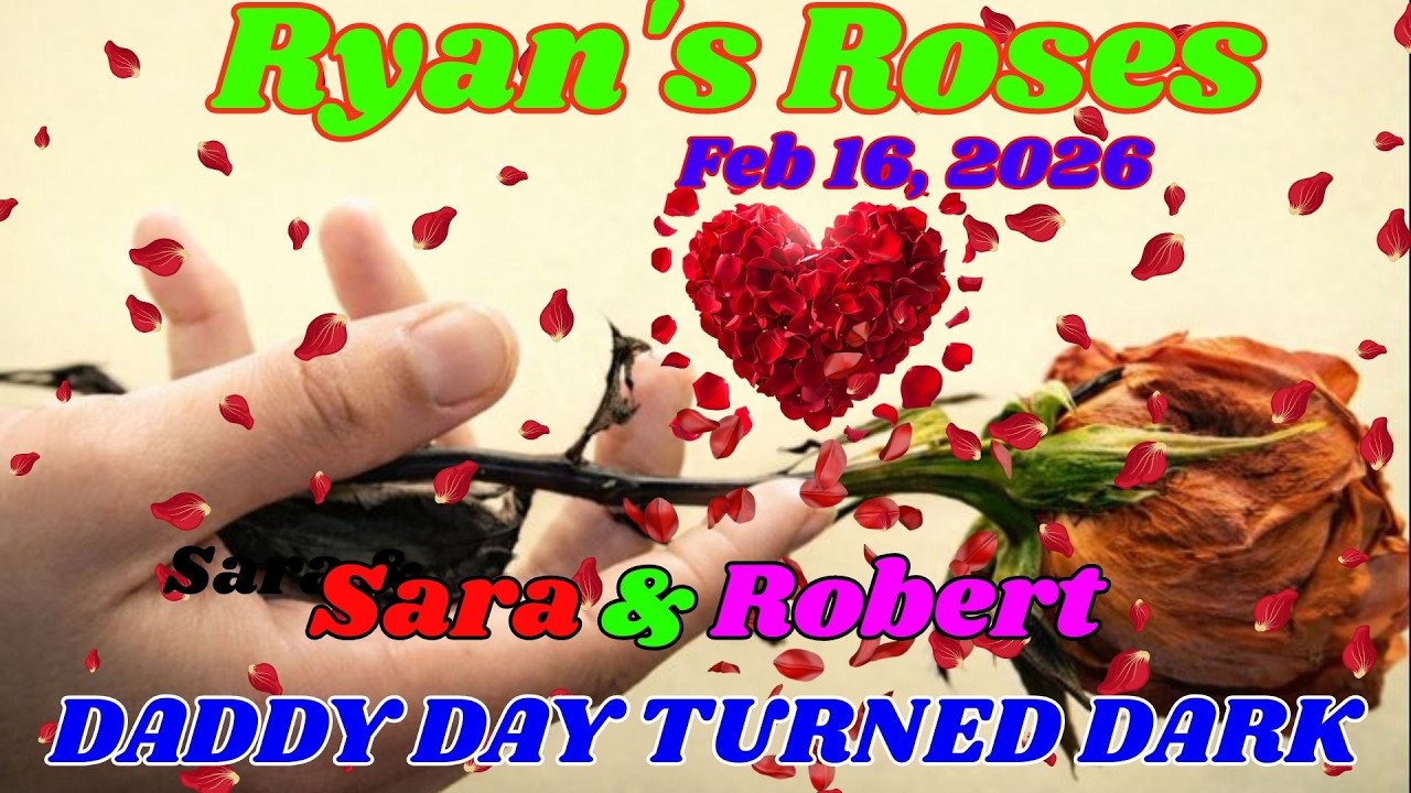 Ryan’s Roses (February 16, 2026)_ Sara & Robert — Daddy-Daughter Day Took a Dark Turn