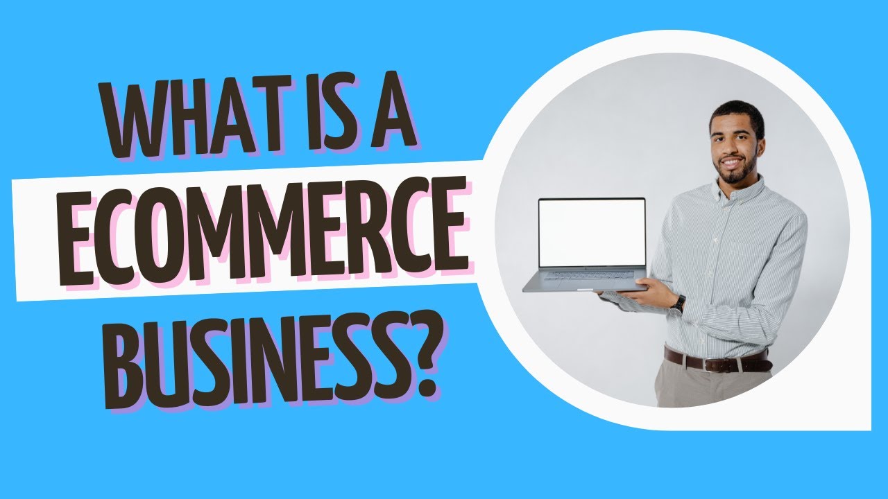 Small Business Consultant/What Is a Ecommerce Business?