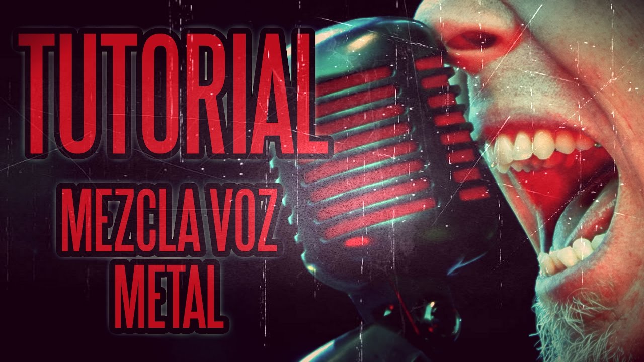 TUTORIAL: Mezcla de voz metal