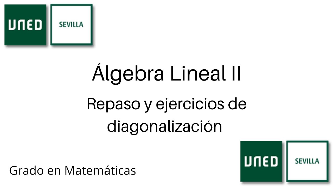 Repaso y ejercicios de diagonalización de endomorfismos | Álgebra Lineal II | UNED