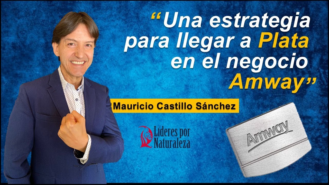 Una forma recomendada para LLEGAR Y CALIFICAR PLATA en el Negocio AMWAY - Mauricio Castillo Sánchez