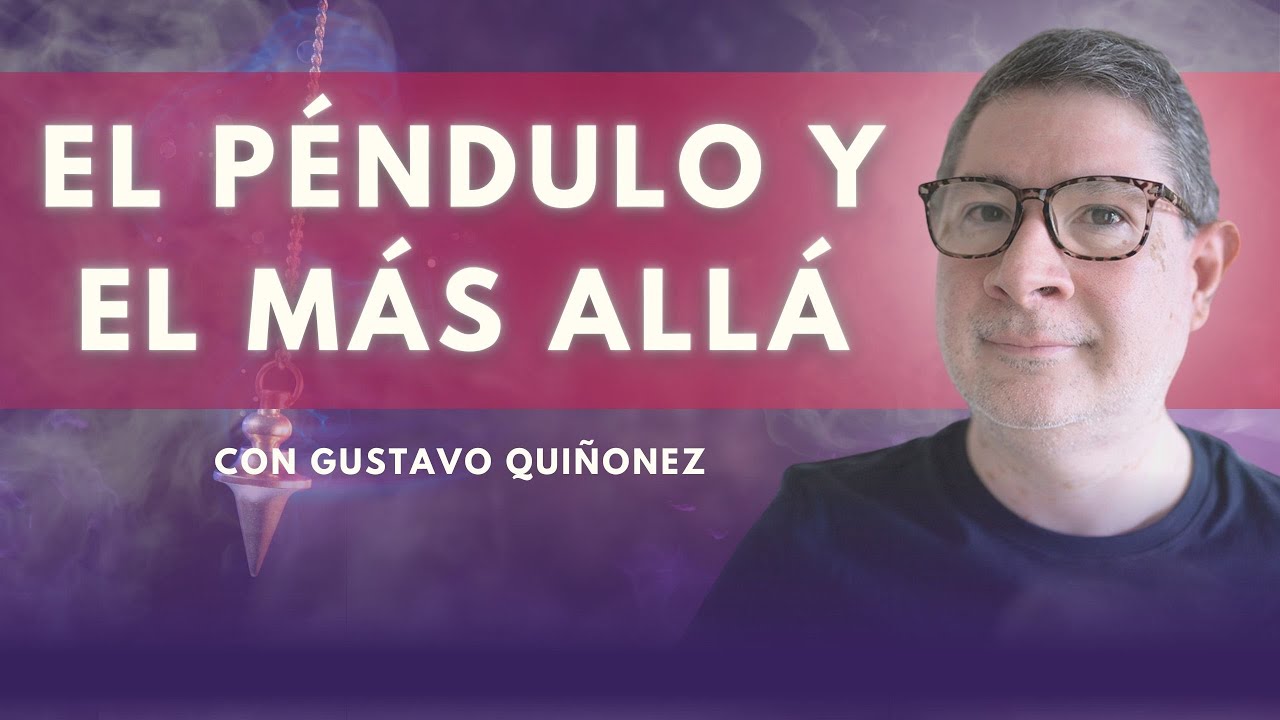 ¿Podemos Canalizar con ayuda del Péndulo? con Gustavo Quiñonez