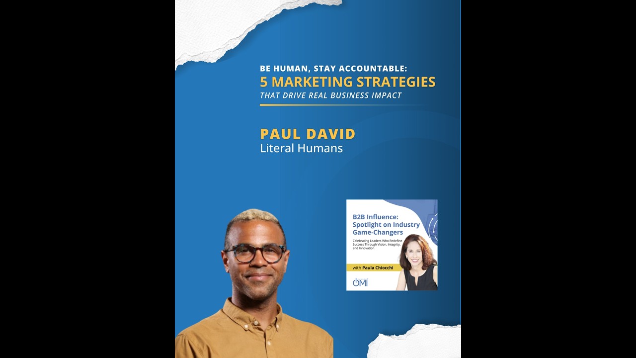 Be Human, Stay Accountable: 5 Marketing Strategies That Drive Real Business Impact
