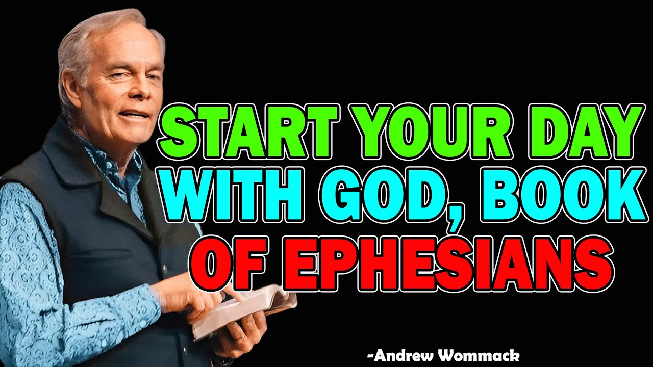 Start your day with God, Book of Ephesians - Andrew Wommack 2025