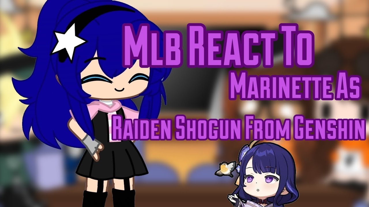 Mlb React To Marinette As Raiden Shogun Ft:Lila Rossie|| Gacha React || Miraculous Ladybug