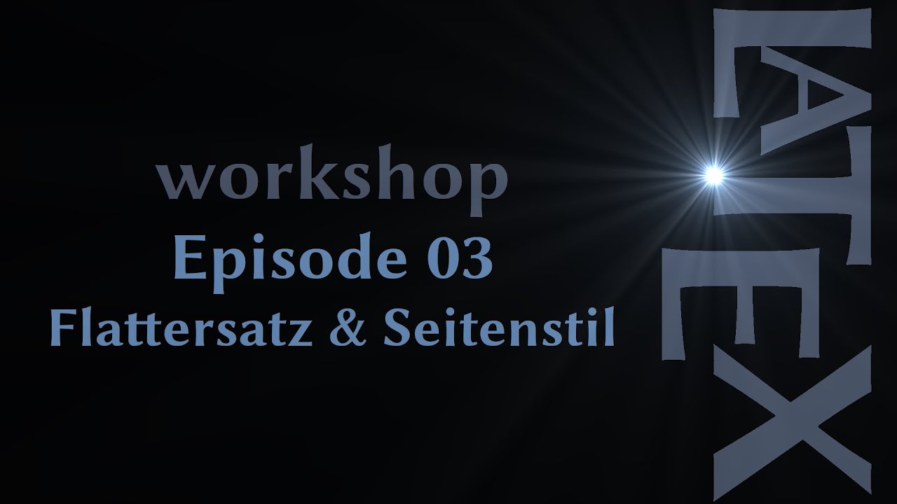 LaTeX Tutorial • Flattersatz & Seitenstil ⮕E03