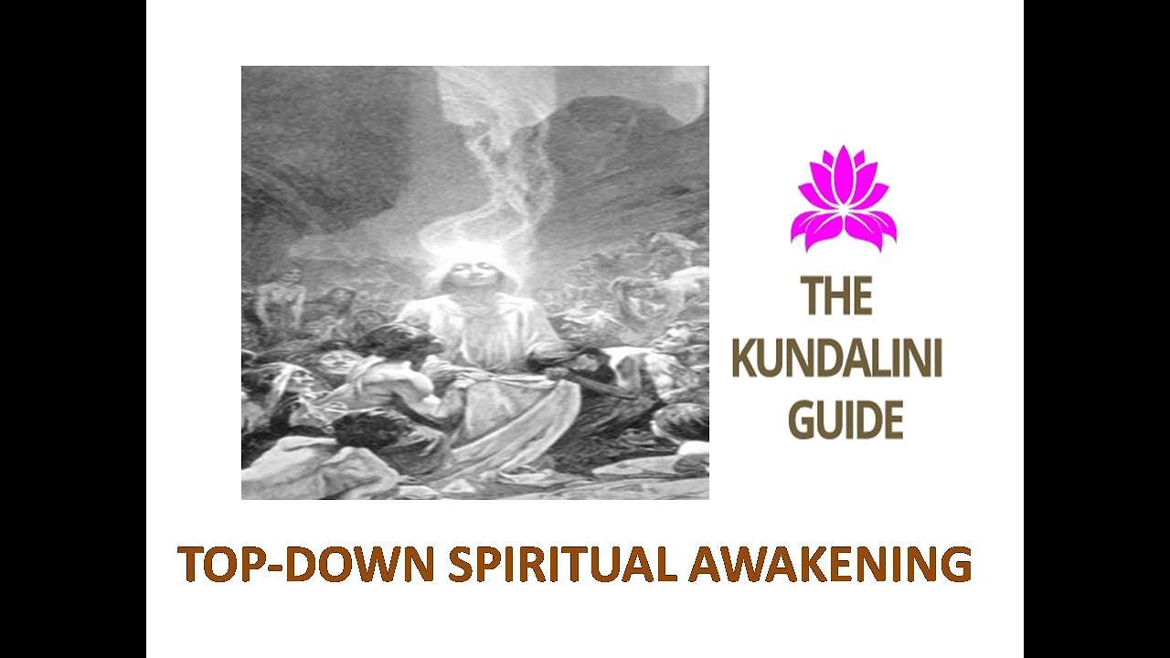 UNDERSTANDING AWAKENINGS - 5, DESCENT OF GRACE/ SHAKTI, TOP-DOWN AWAKENING, SPIRITUAL ASCENSION
