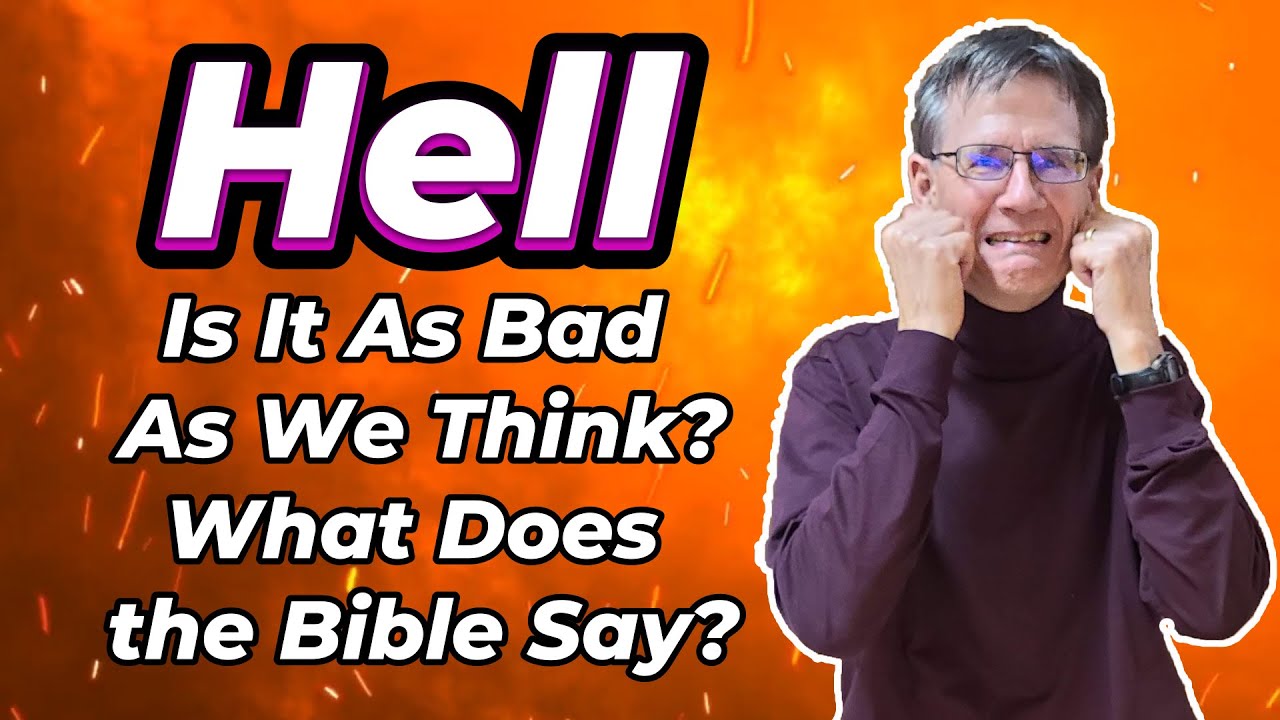 Hell: Is It As Bad As We Think? What Does the Bible Say About Hell? - Bob Wilkin