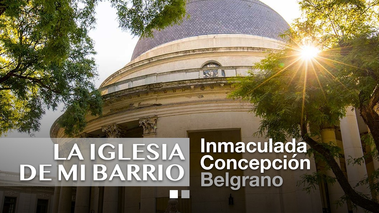 La iglesia de mi barrio: Inmaculada Concepción de Belgrano
