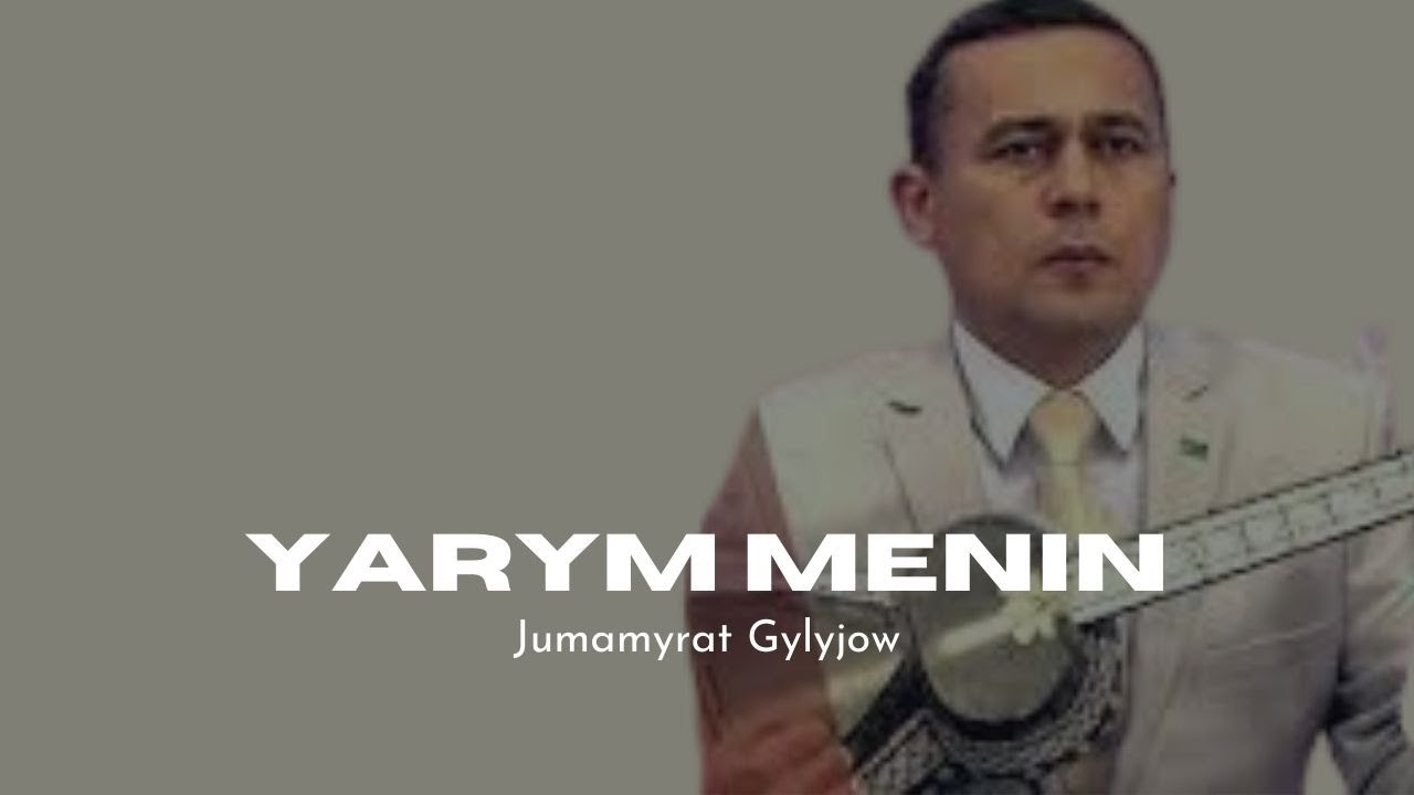 JUMAMYRAT GYLYJOW - YARYM MENIN TURKMEN AYDYMLAR MP3 JANLY SESIM AUDIO SONG