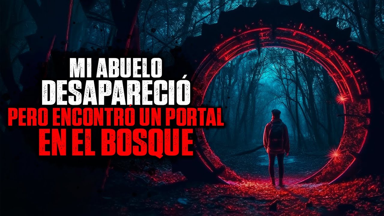 Mi abuelo DESAPARECIÓ pero encontró un PORTAL en el bosque / Creepypasta