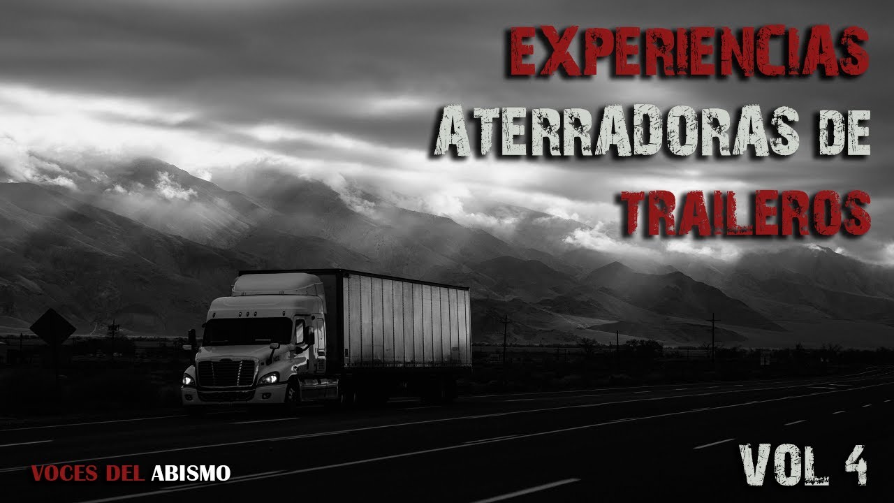 Experiencias Aterradoras de Traileros vol. 4 | Voces del Abismo