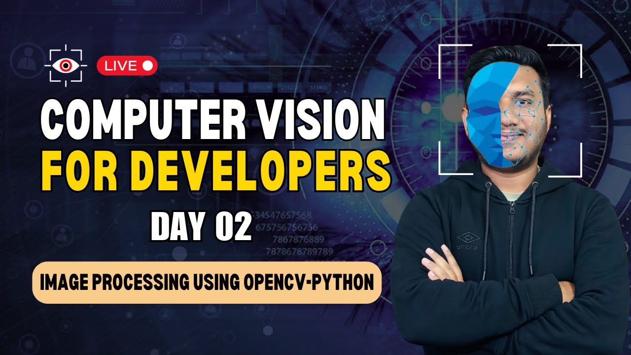 Day 2 - Image & Video Processing using OpenCV Python | Computer Vision for Developers