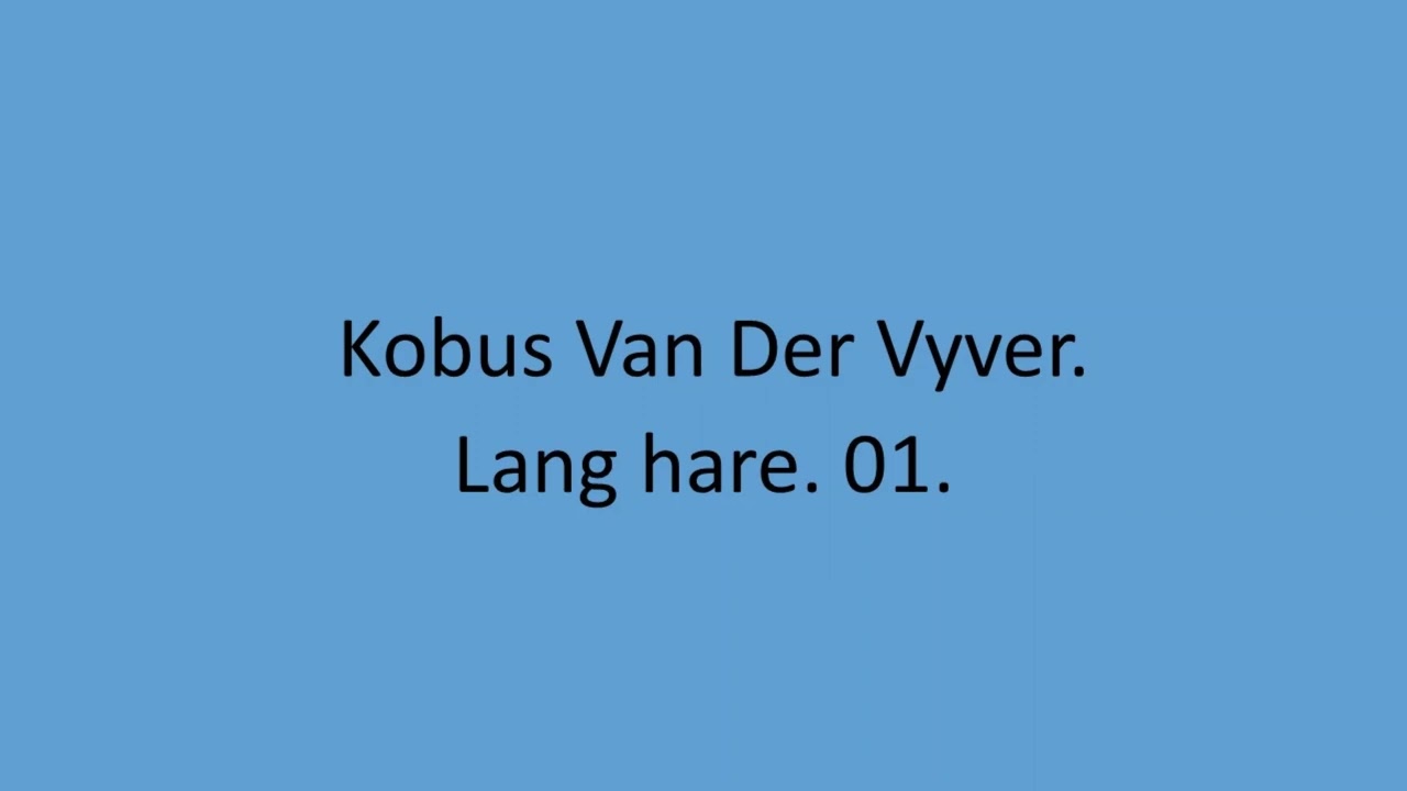 Kobus Van Der Vyver - Lang hare. 01.