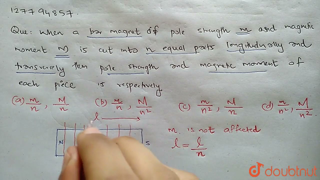 When a bar magnet of pole strength 'm' and magnetic moment 'M' is cut into n equal parts longitu...