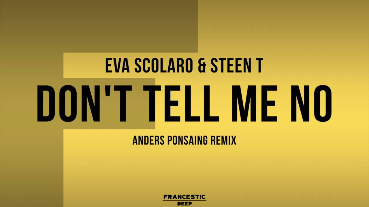 Eva Scolaro & Steen T - Don't Tell Me No (Anders Ponsaing Remix)